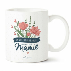 MUG LA VIE EST PLUS JOLIE AVEC TOI MAMIE